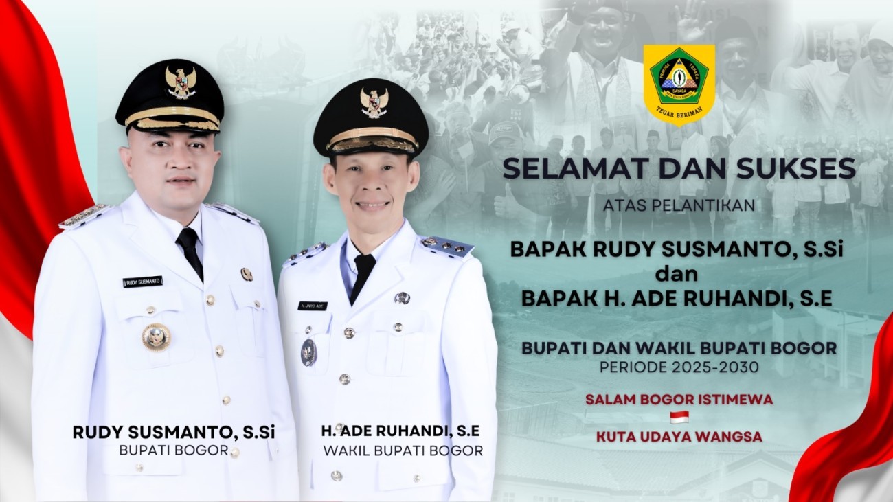 SELAMAT DAN SUKSES ATAS PELANTIKAN BUPATI DAN WAKIL BUPATI BOGOR 2025 - 2030